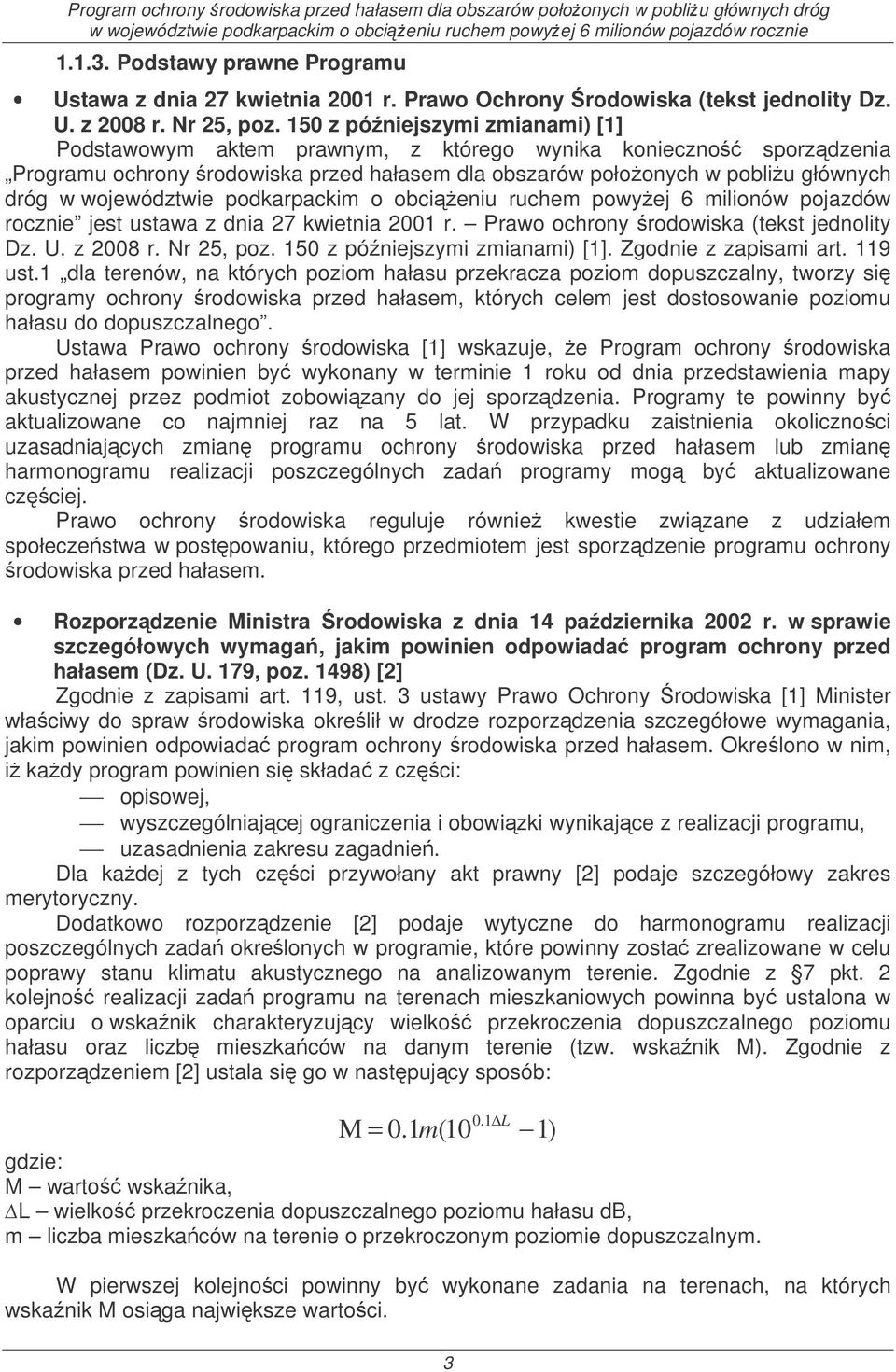 podkarpackim o obcieniu ruchem powyej 6 milionów pojazdów rocznie jest ustawa z dnia 27 kwietnia 2001 r. Prawo ochrony rodowiska (tekst jednolity Dz. U. z 2008 r. Nr 25, poz.