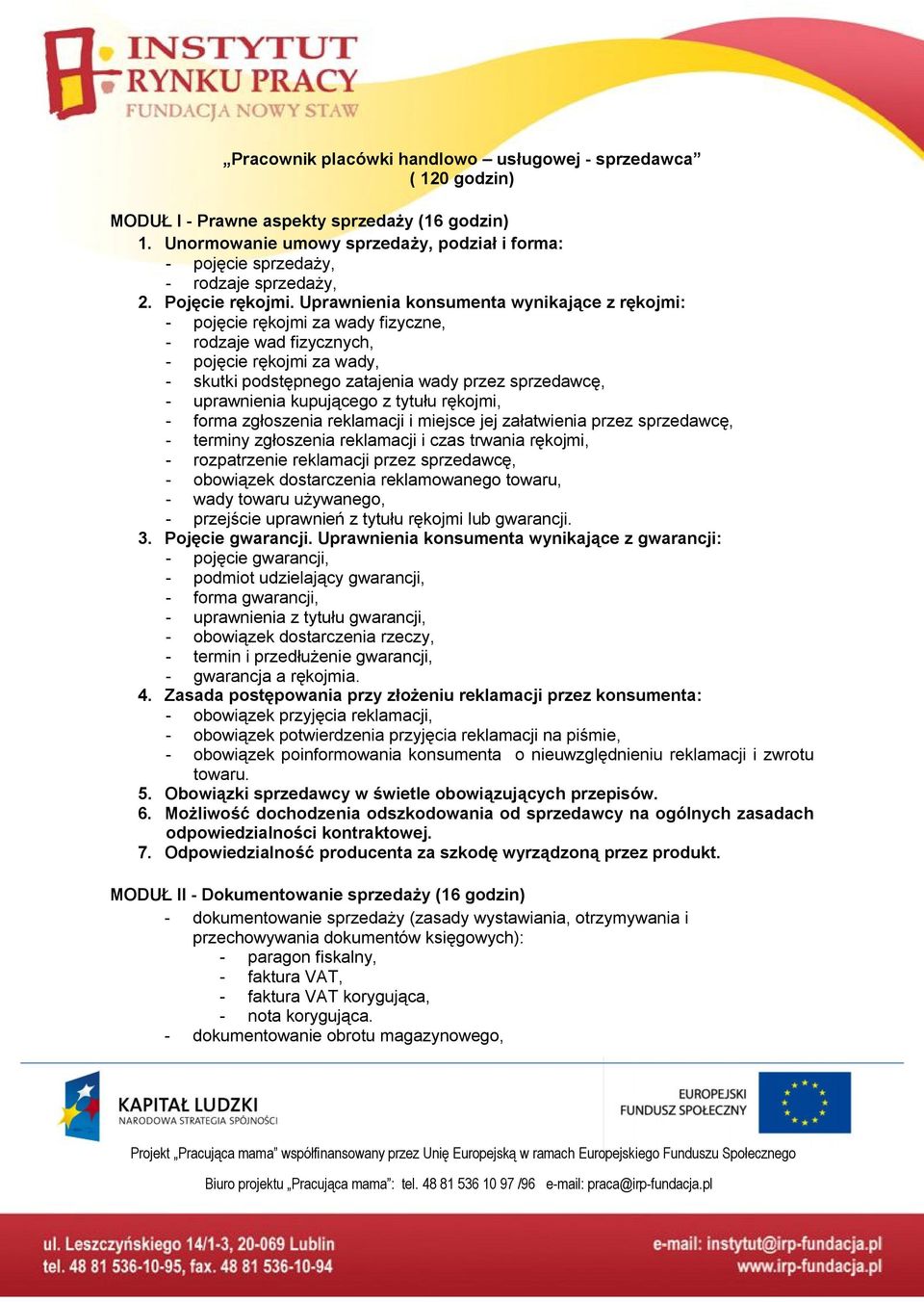 Uprawnienia konsumenta wynikające z rękojmi: - pojęcie rękojmi za wady fizyczne, - rodzaje wad fizycznych, - pojęcie rękojmi za wady, - skutki podstępnego zatajenia wady przez sprzedawcę, -