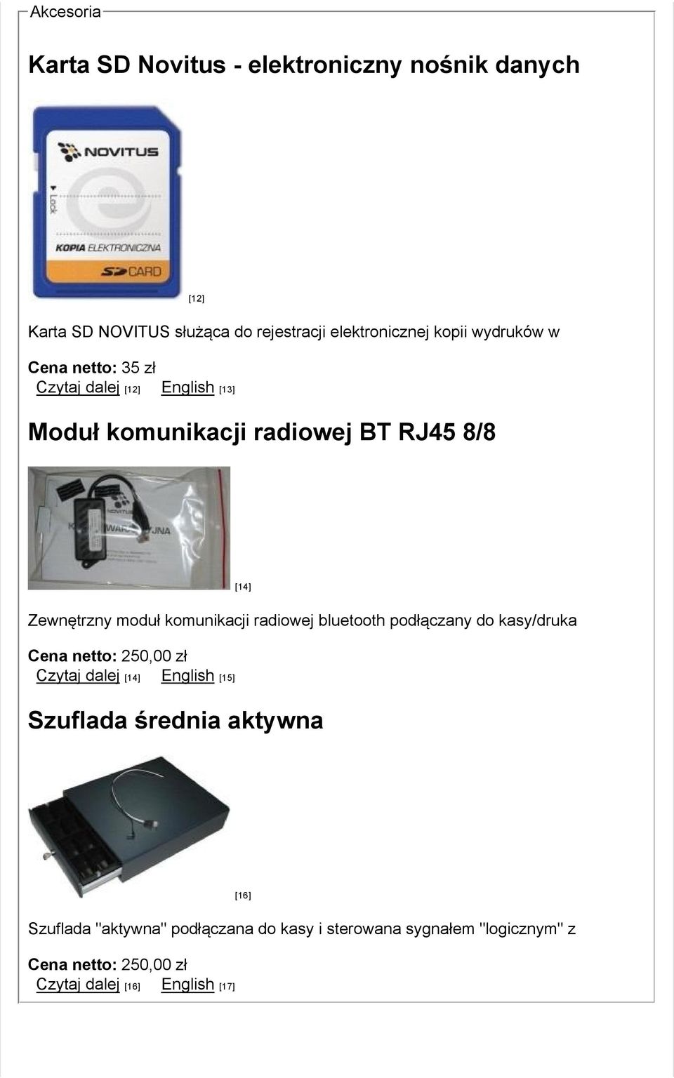 komunikacji radiowej bluetooth podłączany do kasy/druka Cena netto: 250,00 zł Czytaj dalej [14] English [15] Szuflada średnia