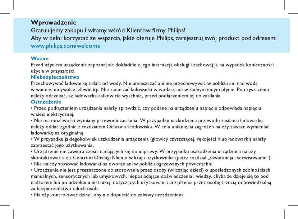 Niebezpieczeństwo Przechowywać ładowarkę z dala od wody. Nie umieszczać ani nie przechowywać w pobliżu ani nad wodą w wannie, umywalce, zlewie itp.