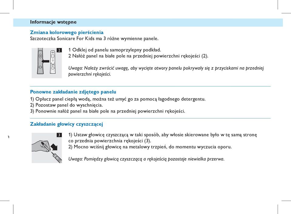 F 6 7 8 9 Ponowne 1 zakładanie zdjętego panelu 2 1) Opłucz panel ciepłą wodą, można też umyć go za pomocą łagodnego detergentu. 2) Pozostaw 4 panel do wyschnięcia.