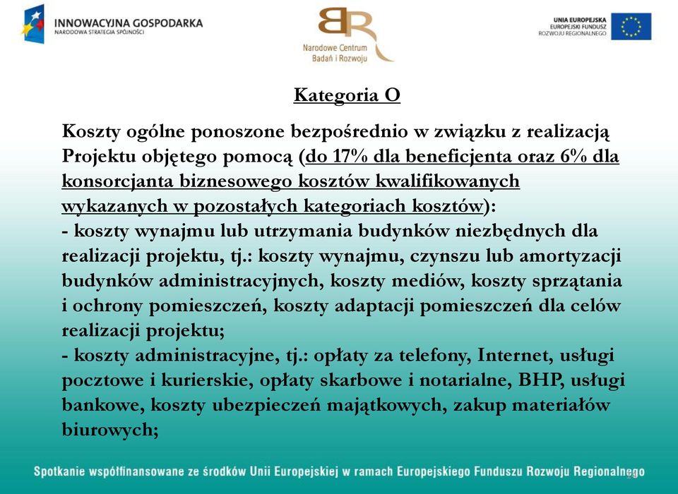 : koszty wynajmu, czynszu lub amortyzacji budynków administracyjnych, koszty mediów, koszty sprzątania i ochrony pomieszczeń, koszty adaptacji pomieszczeń dla celów realizacji