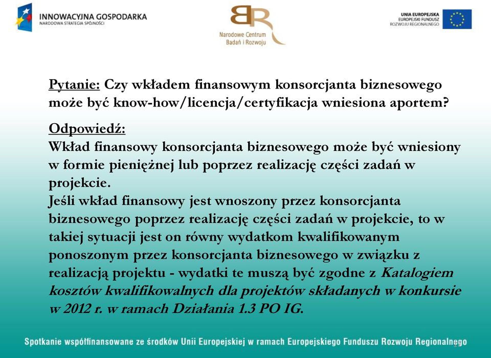 Jeśli wkład finansowy jest wnoszony przez konsorcjanta biznesowego poprzez realizację części zadań w projekcie, to w takiej sytuacji jest on równy wydatkom