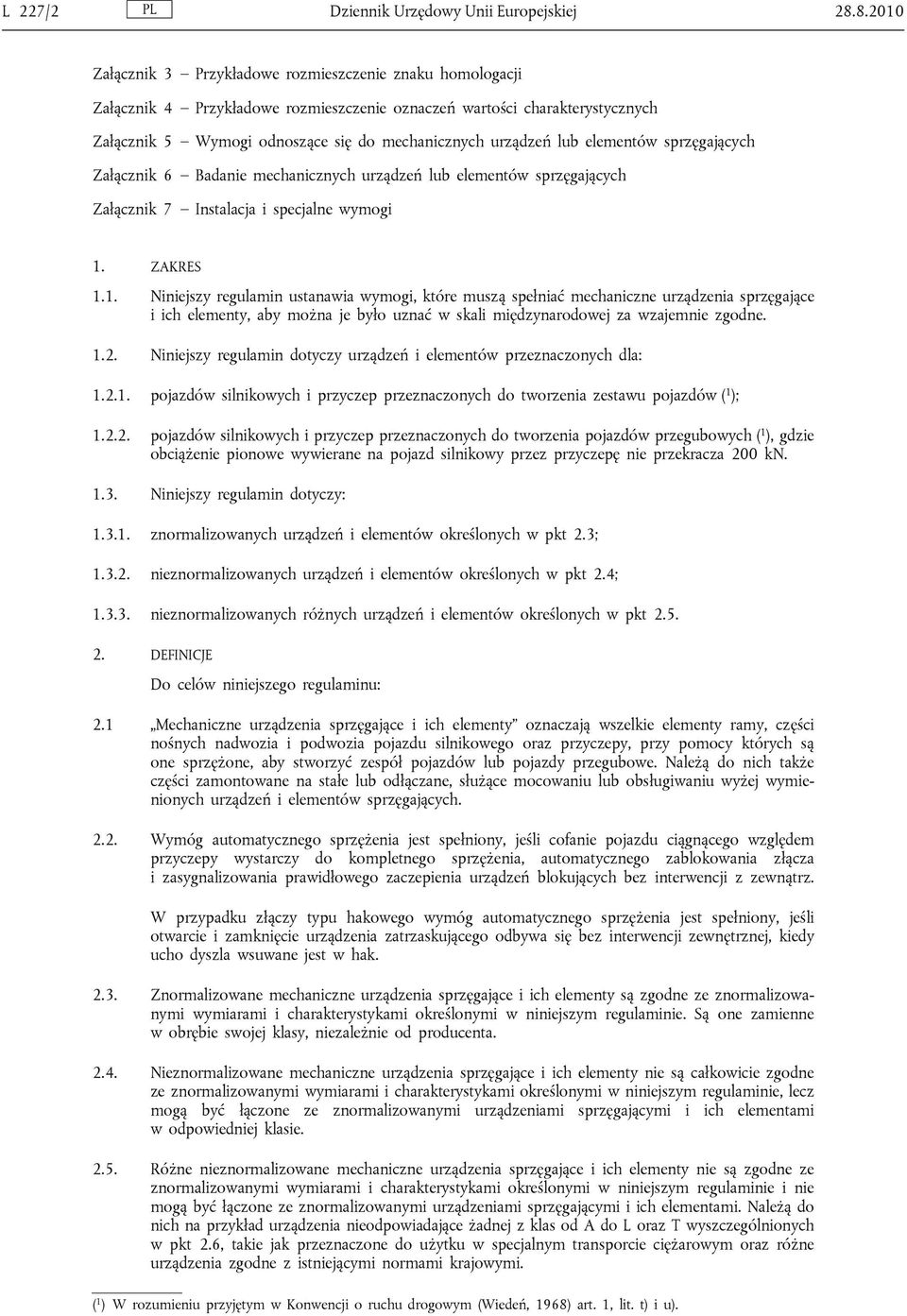 lub elementów sprzęgających Załącznik 6 Badanie mechanicznych urządzeń lub elementów sprzęgających Załącznik 7 Instalacja i specjalne wymogi 1.