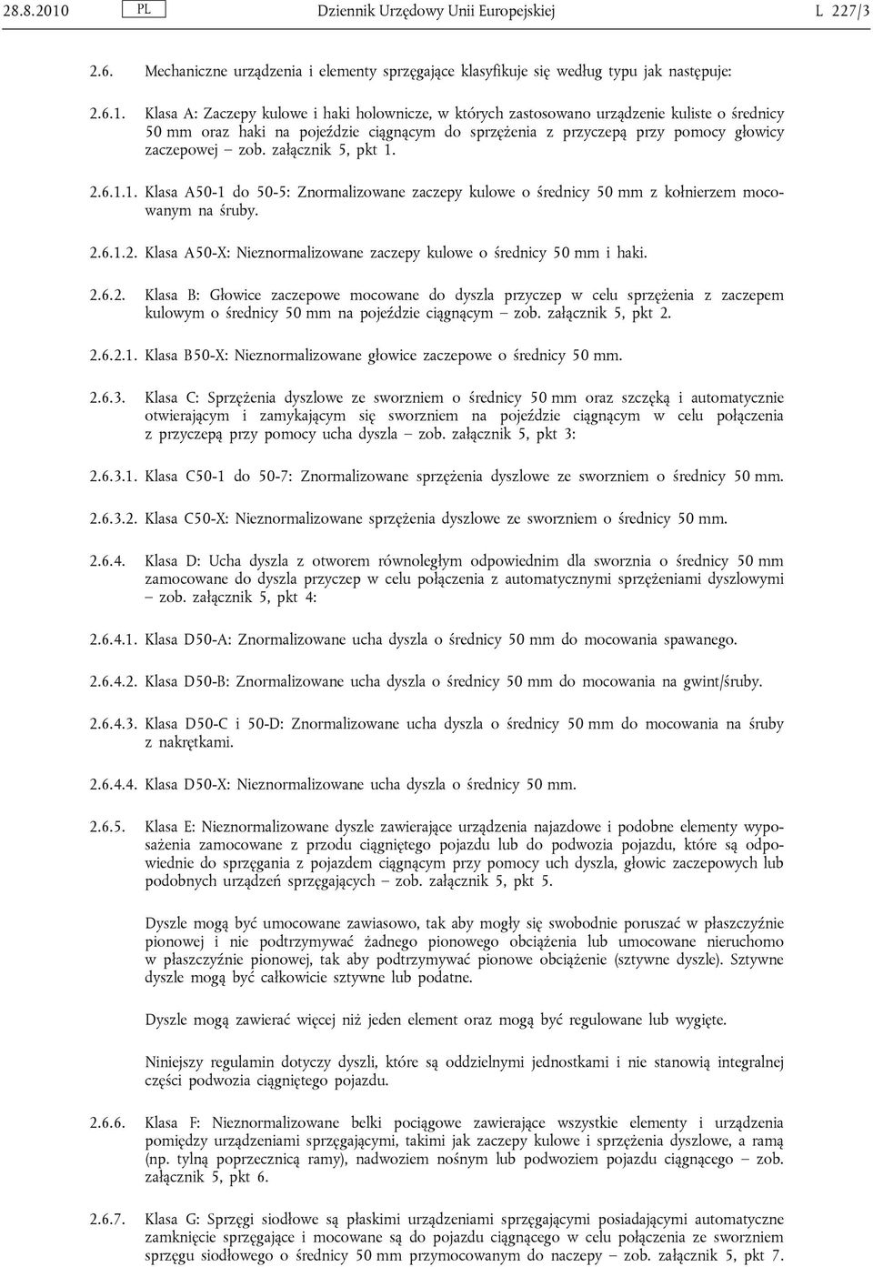 Klasa A: Zaczepy kulowe i haki holownicze, w których zastosowano urządzenie kuliste o średnicy 50 mm oraz haki na pojeździe ciągnącym do sprzężenia z przyczepą przy pomocy głowicy zaczepowej zob.
