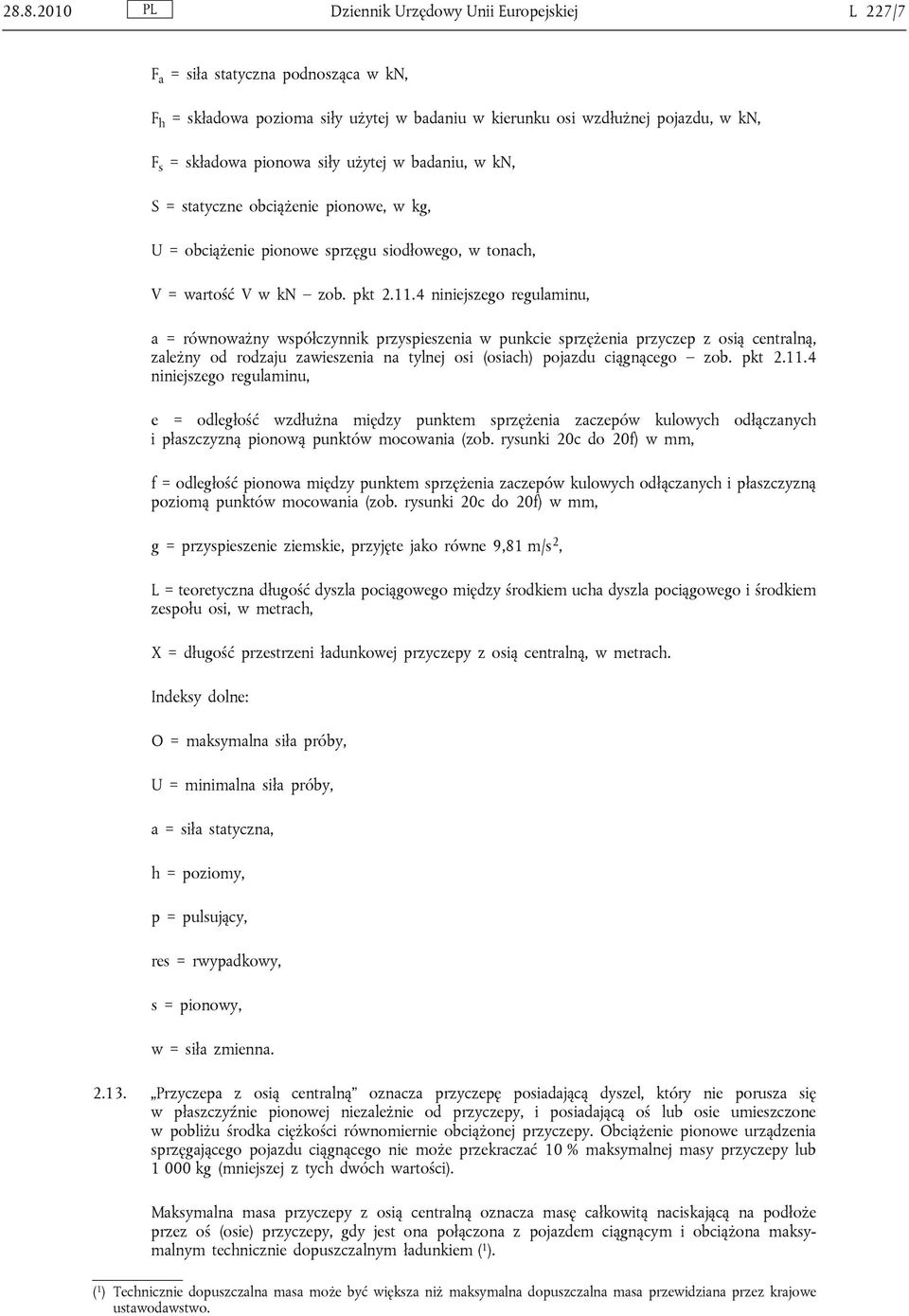 4 niniejszego regulaminu, a = równoważny współczynnik przyspieszenia w punkcie sprzężenia przyczep z osią centralną, zależny od rodzaju zawieszenia na tylnej osi (osiach) pojazdu ciągnącego zob.
