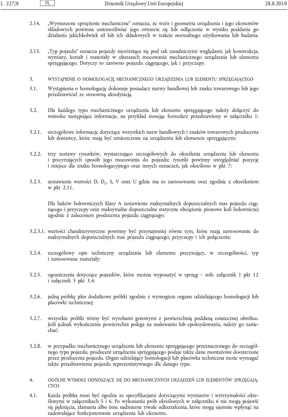jakichkolwiek sił lub ich składowych w trakcie normalnego użytkowania lub badania. 2.15.