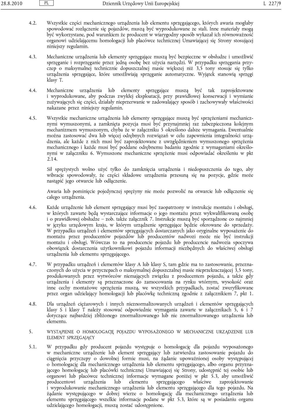 stosującej niniejszy regulamin. 4.3. Mechaniczne urządzenia lub elementy sprzęgające muszą być bezpieczne w obsłudze i umożliwić sprzęganie i rozprzęganie przez jedną osobę bez użycia narzędzi.