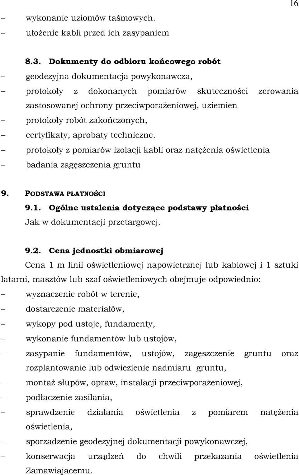 zakończonych, certyfikaty, aprobaty techniczne. protokoły z pomiarów izolacji kabli oraz natężenia oświetlenia badania zagęszczenia gruntu 9. PODSTAWA PŁATNOŚCI 9.1.