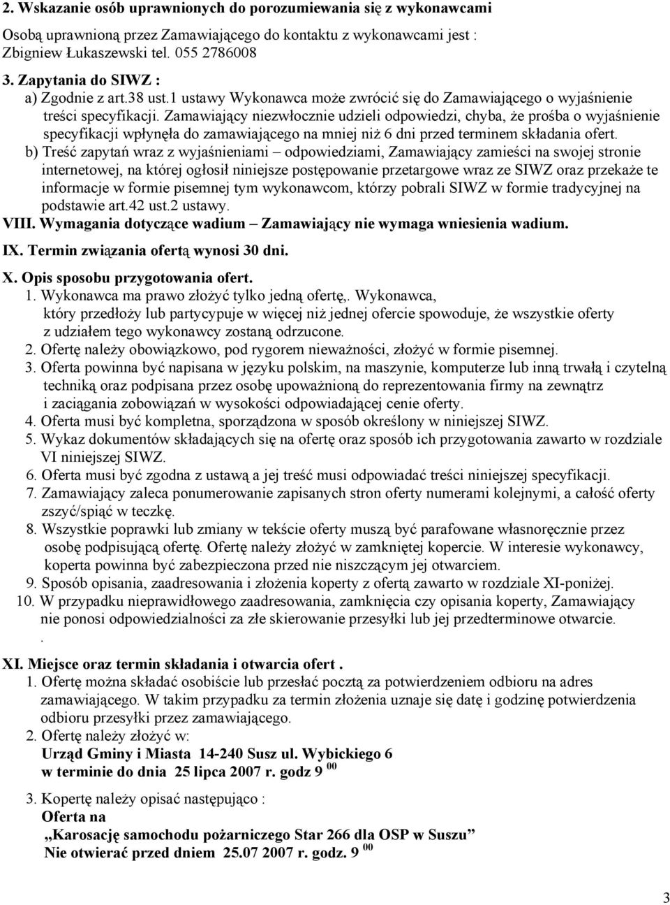 Zamawiający niezwłocznie udzieli odpowiedzi, chyba, że prośba o wyjaśnienie specyfikacji wpłynęła do zamawiającego na mniej niż 6 dni przed terminem składania ofert.