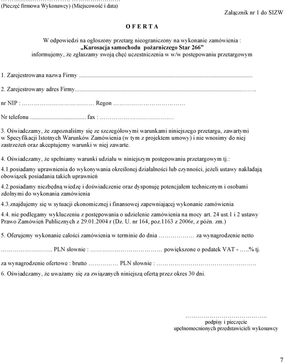 Oświadczamy, że zapoznaliśmy się ze szczegółowymi warunkami niniejszego przetargu, zawartymi w Specyfikacji Istotnych Warunków Zamówienia (w tym z projektem umowy) i nie wnosimy do niej zastrzeżeń