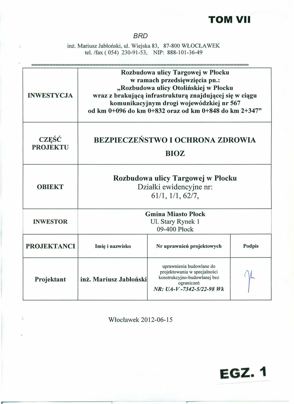 PROJEKTU BEZPIECZEŃSTWO I OCHRONA ZDROWIA BIOZ OBIEKT Rozbudowa ulicy Targowej w Płocku Działki ewidencyjne nr: 61/1, 1/1, 62/7, I INWESTOR Gmina Miasto Płock Ul.