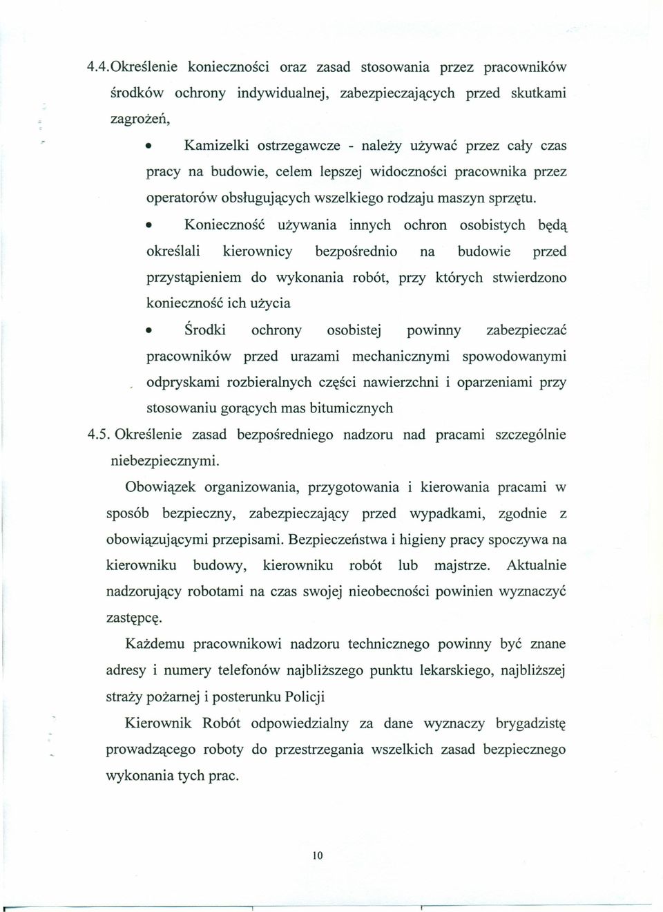 Konieczność używania innych ochron osobistych będą określali kierownicy bezpośrednio na budowie przed przystąpieniem do wykonania robót, przy których stwierdzono konieczność ich użycia Środki ochrony