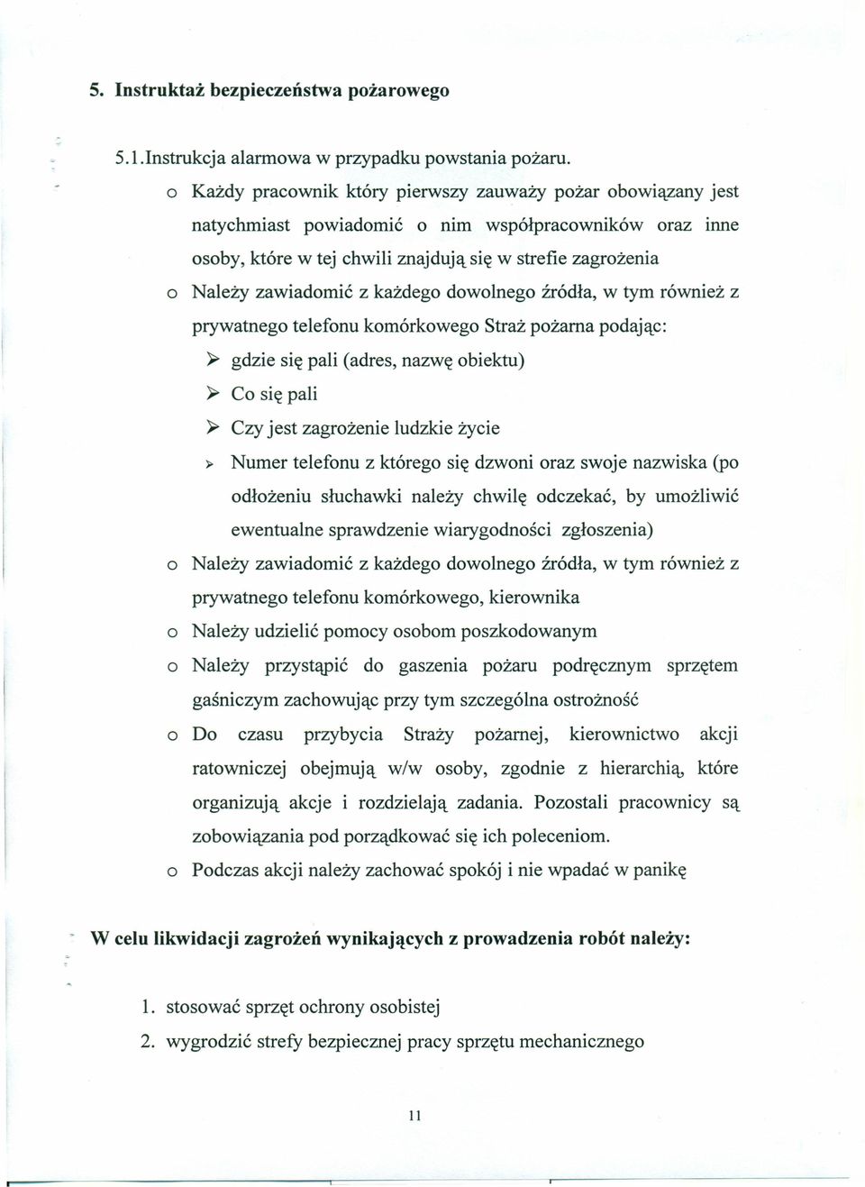 każdego dowolnego źródła, w tym również z prywatnego telefonu komórkowego Straż pożarna podając: ~ gdzie się pali (adres, nazwę obiektu) ~ Co się pali ~ Czy jest zagrożenie ludzkie życie > Numer