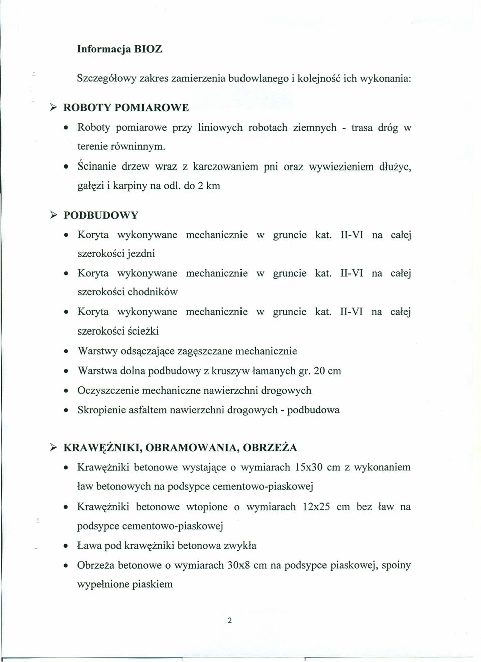 II-VI na całej szerokości jezdni Koryta wykonywane mechanicznie w gruncie kat. II-VI na całej szerokości chodników Koryta wykonywane mechanicznie w gruncie kat.