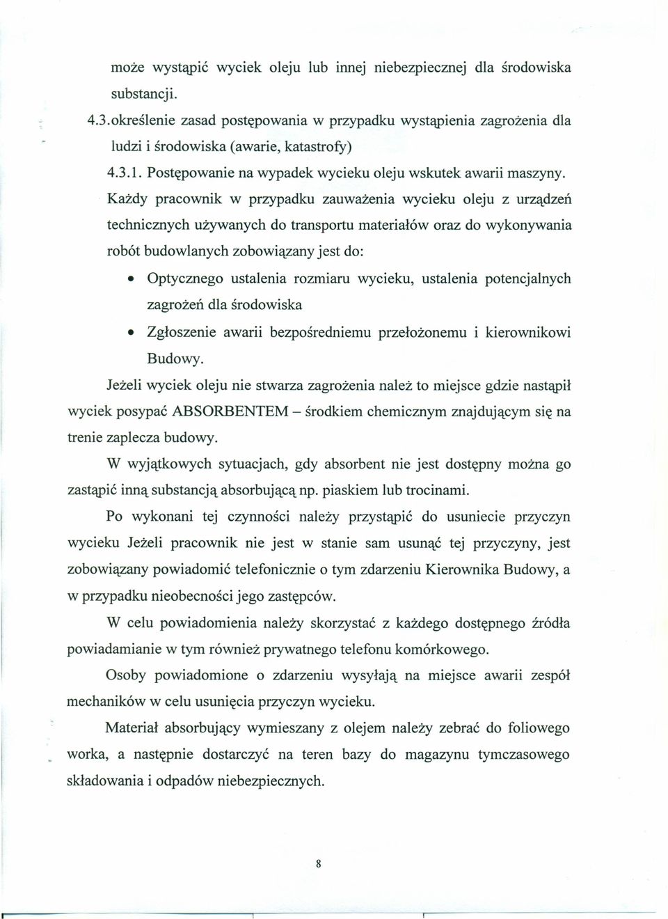 Każdy pracownik w przypadku zauważenia wycieku oleju z urządzeń technicznych używanych do transportu materiałów oraz do wykonywania robót budowlanych zobowiązany jest do: Optycznego ustalenia