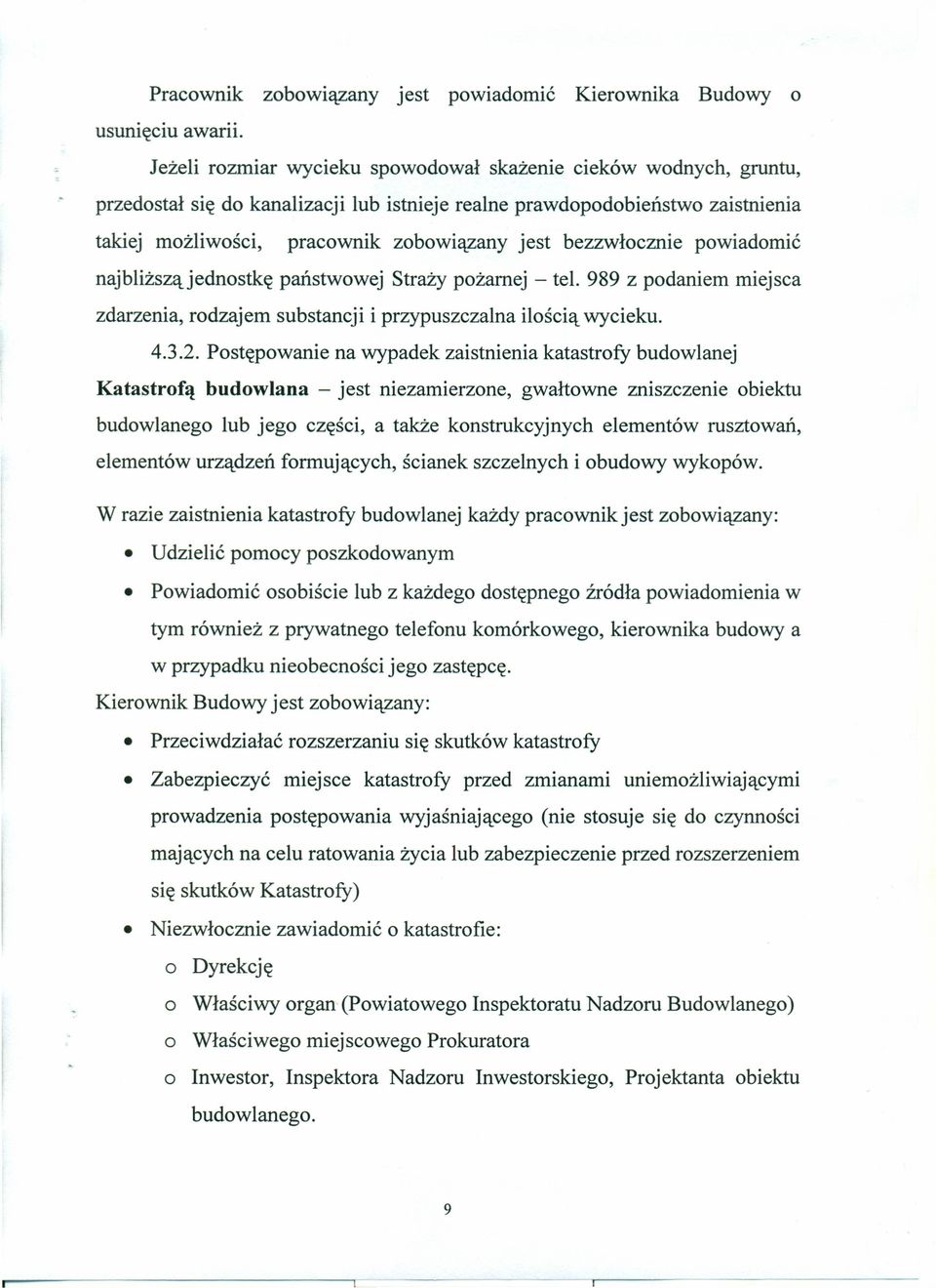 bezzwłocznie powiadomić najbliższąjednostkę państwowej Straży pożarnej - tel. 989 z podaniem miejsca zdarzenia, rodzajem substancji i przypuszczalna ilością wycieku. 4.3.2.