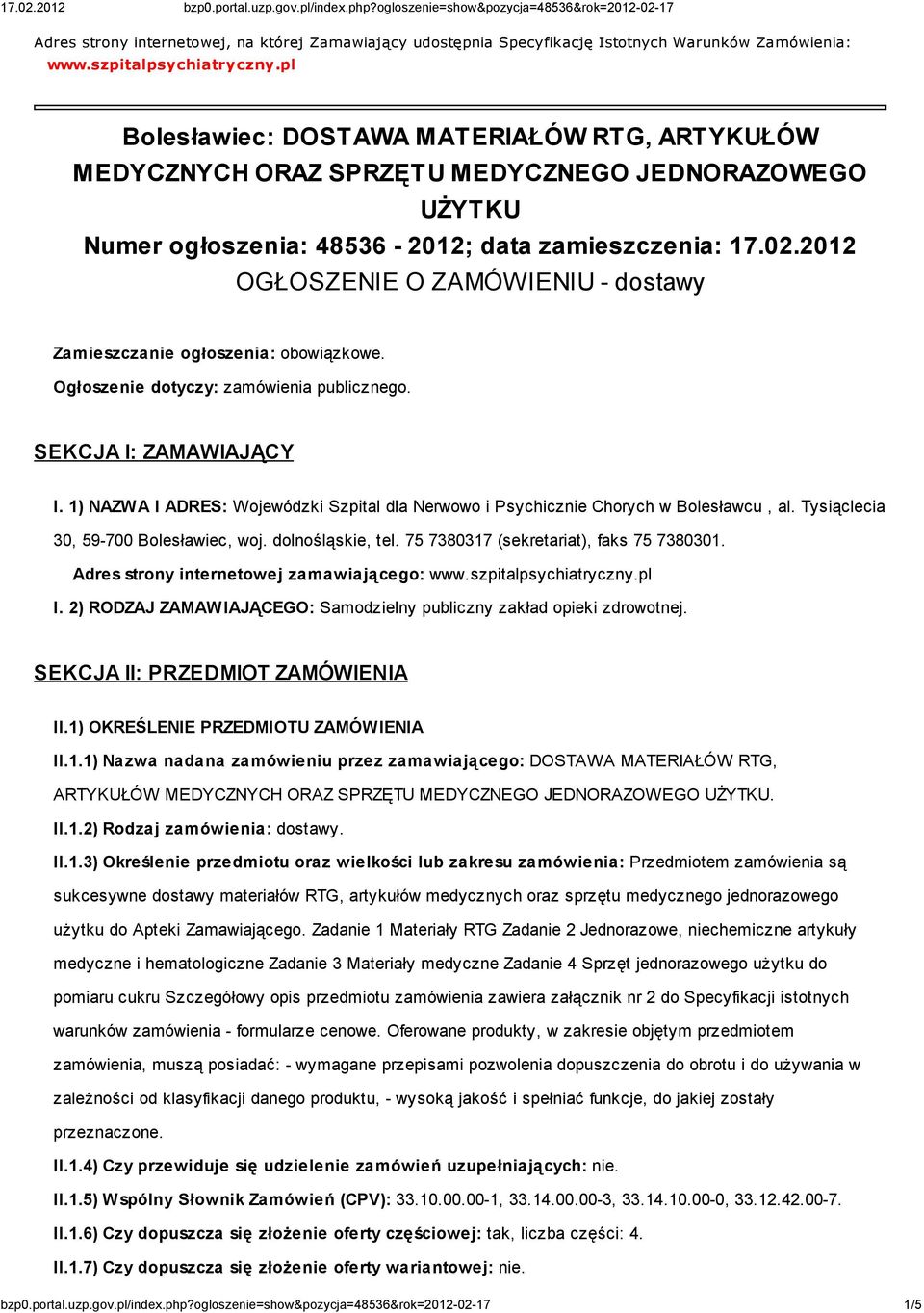2012 OGŁOSZENIE O ZAMÓWIENIU - dostawy Zamieszczanie ogłoszenia: obowiązkowe. Ogłoszenie dotyczy: zamówienia publicznego. SEKCJA I: ZAMAWIAJĄCY I.