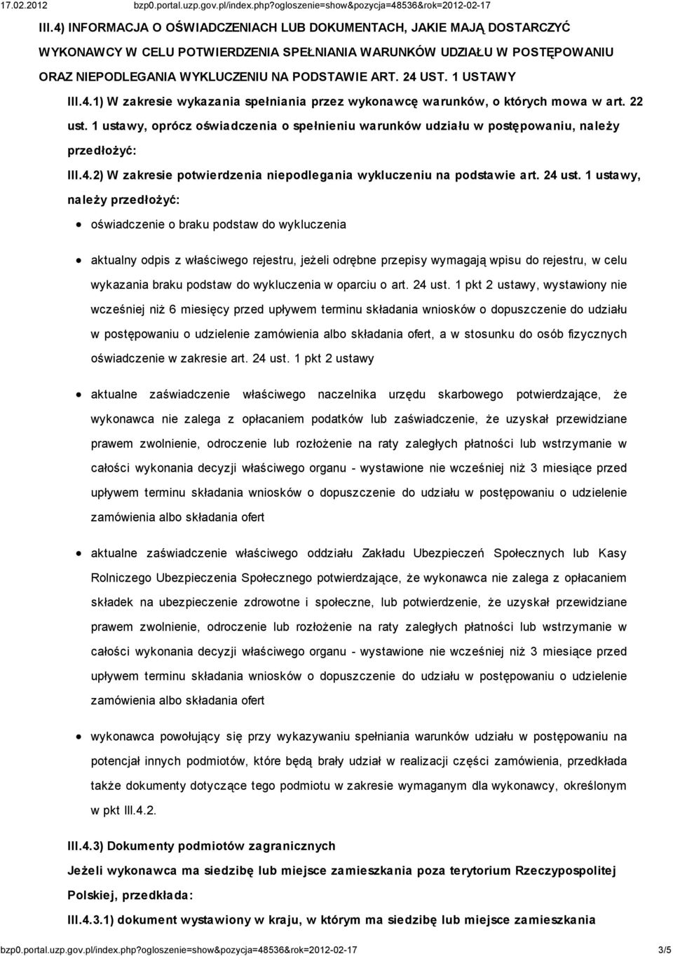1 ustawy, oprócz oświadczenia o spełnieniu warunków udziału w postępowaniu, należy przedłożyć: III.4.2) W zakresie potwierdzenia niepodlegania wykluczeniu na podstawie art. 24 ust.