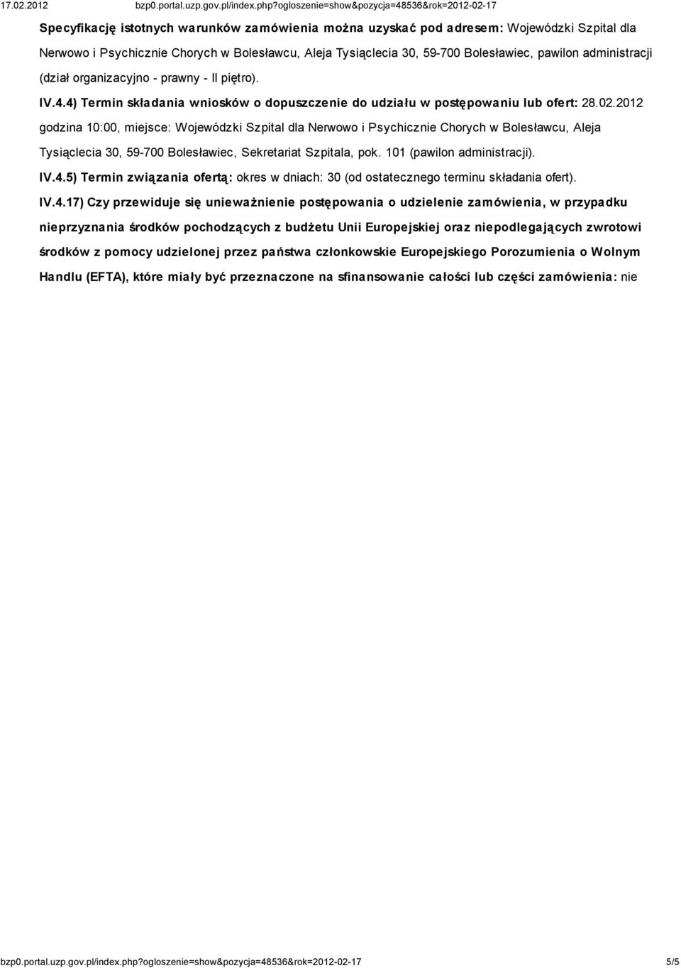 2012 godzina 10:00, miejsce: Wojewódzki Szpital dla Nerwowo i Psychicznie Chorych w Bolesławcu, Aleja Tysiąclecia 30, 59-700 Bolesławiec, Sekretariat Szpitala, pok. 101 (pawilon administracji). IV.4.