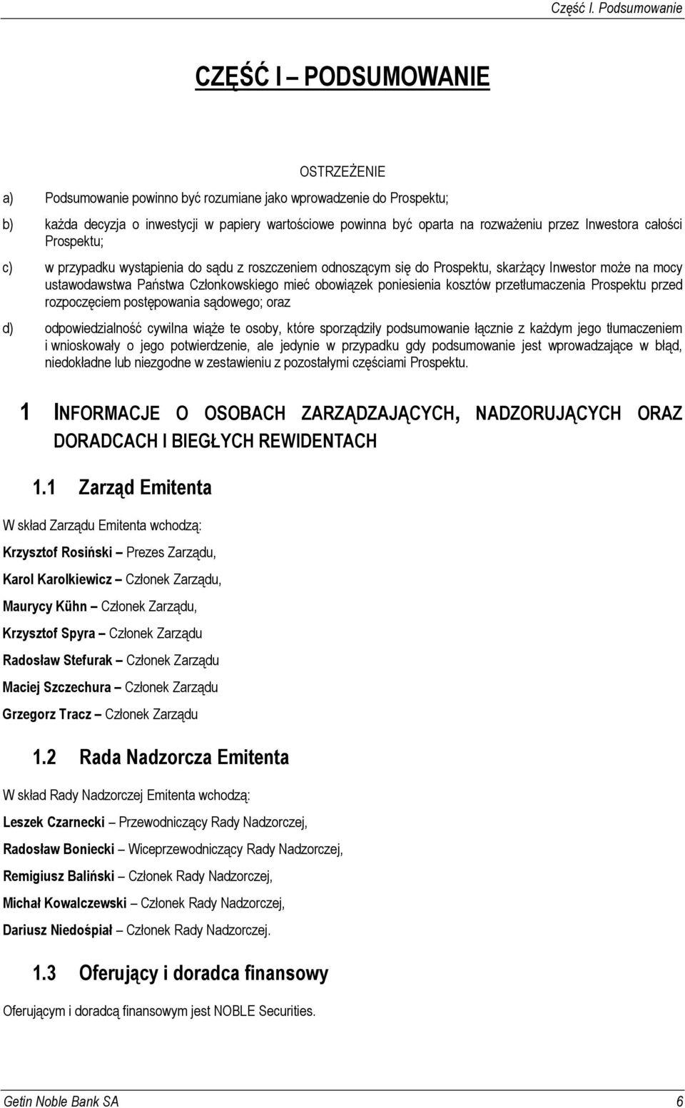 rozważeniu przez Inwestora całości Prospektu; c) w przypadku wystąpienia do sądu z roszczeniem odnoszącym się do Prospektu, skarżący Inwestor może na mocy ustawodawstwa Państwa Członkowskiego mieć