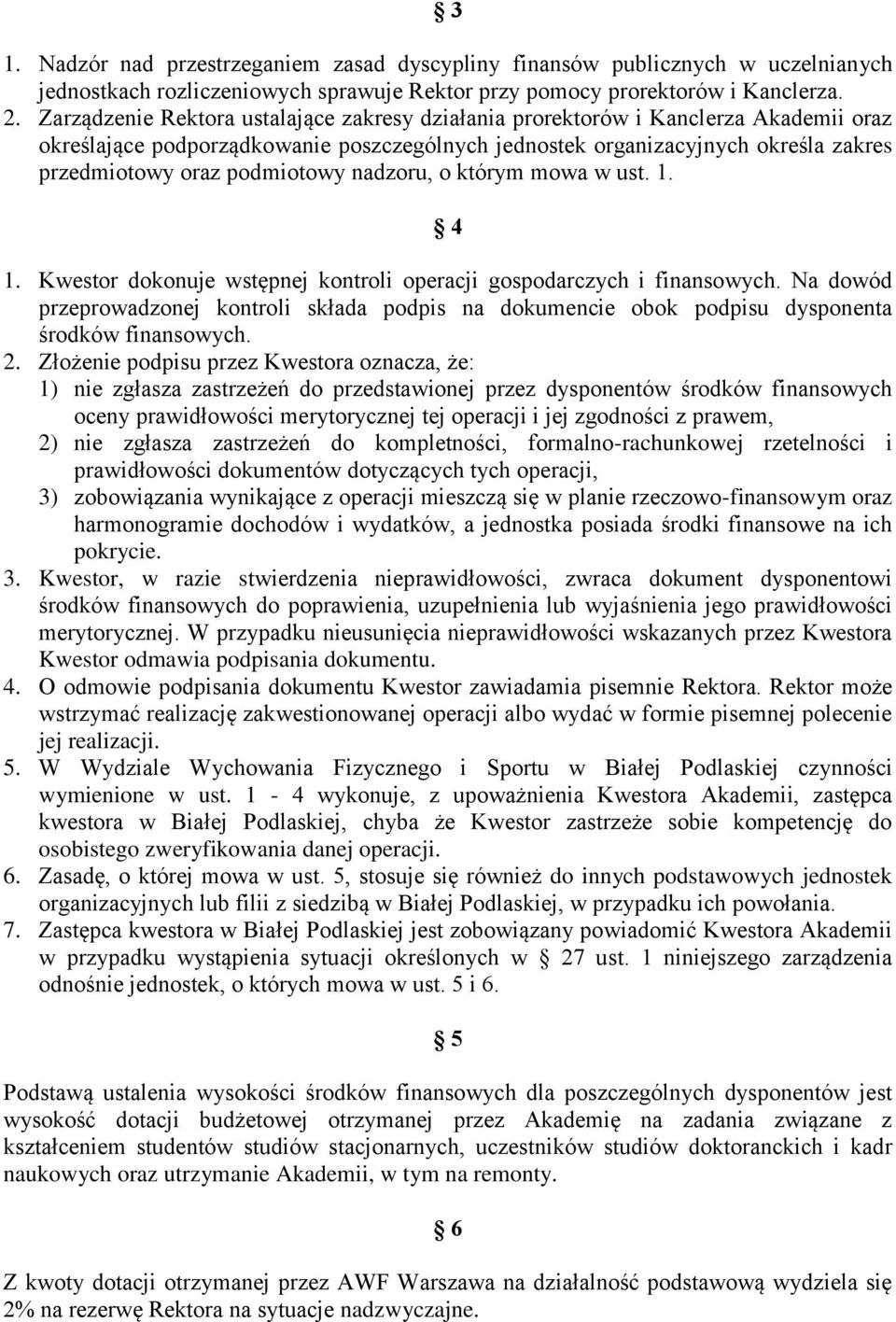 podmiotowy nadzoru, o którym mowa w ust. 1. 4 1. Kwestor dokonuje wstępnej kontroli operacji gospodarczych i finansowych.