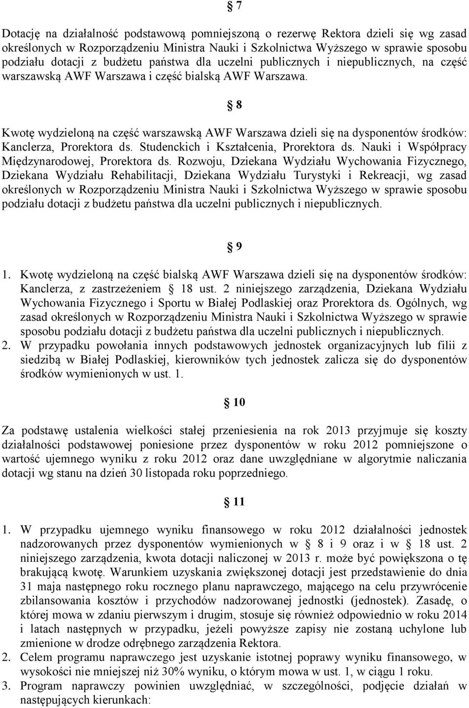 8 Kwotę wydzieloną na część warszawską AWF Warszawa dzieli się na dysponentów środków: Kanclerza, Prorektora ds. Studenckich i Kształcenia, Prorektora ds.