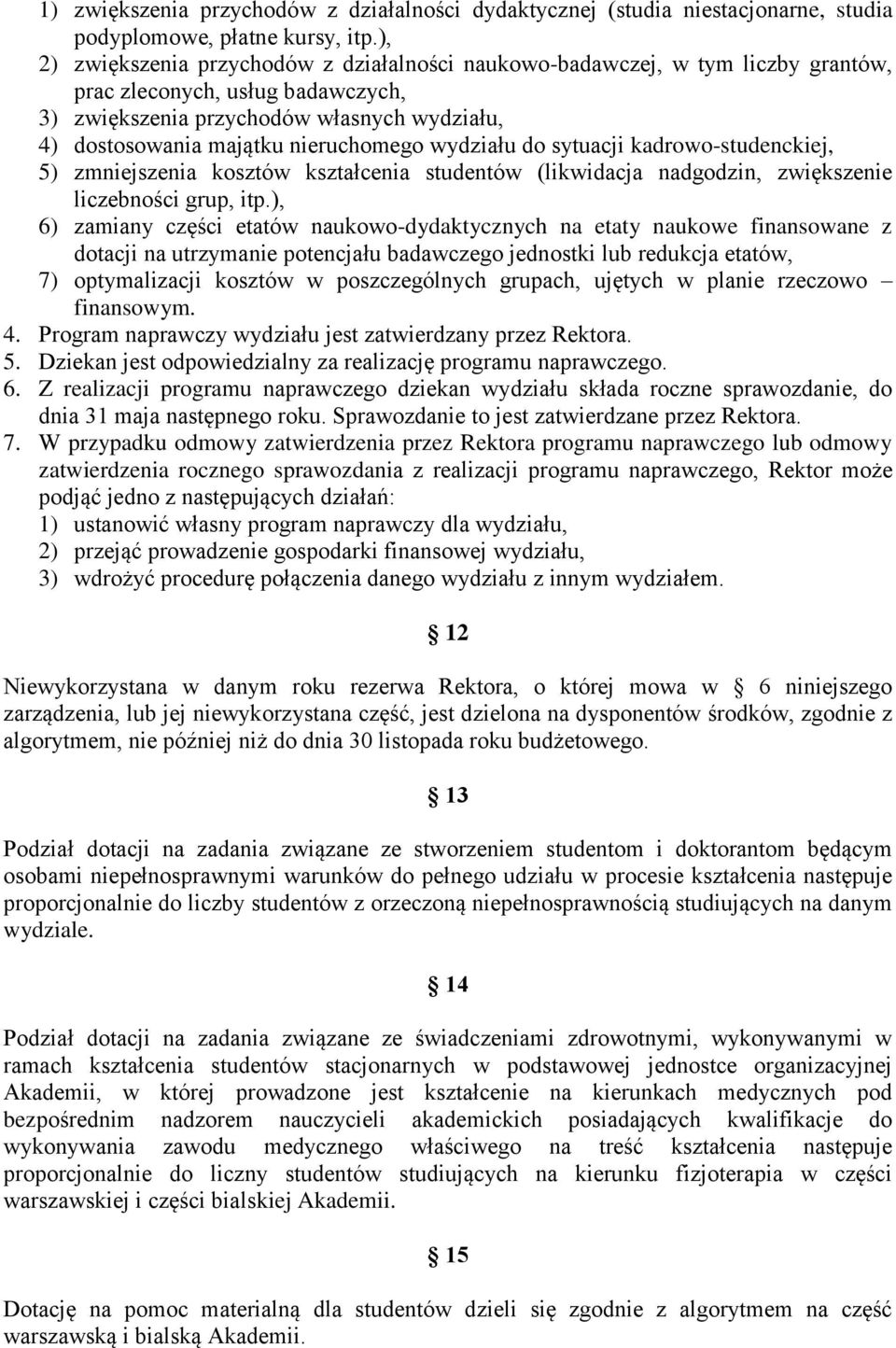 nieruchomego wydziału do sytuacji kadrowo-studenckiej, 5) zmniejszenia kosztów kształcenia studentów (likwidacja nadgodzin, zwiększenie liczebności grup, itp.