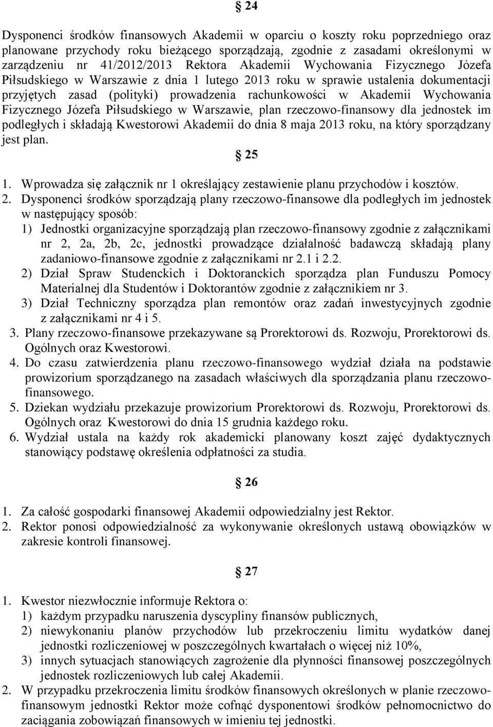 Wychowania Fizycznego Józefa Piłsudskiego w Warszawie, plan rzeczowo-finansowy dla jednostek im podległych i składają Kwestorowi Akademii do dnia 8 maja 2013 roku, na który sporządzany jest plan.