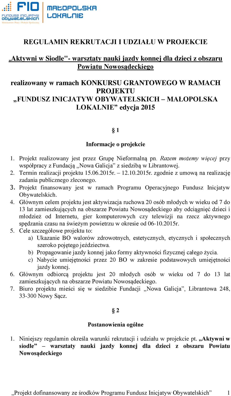 Razem możemy więcej przy współpracy z Fundacją Nowa Galicja z siedzibą w Librantowej. 2. Termin realizacji projektu 15.06.2015r. 12.10.2015r. zgodnie z umową na realizację zadania publicznego zleconego.