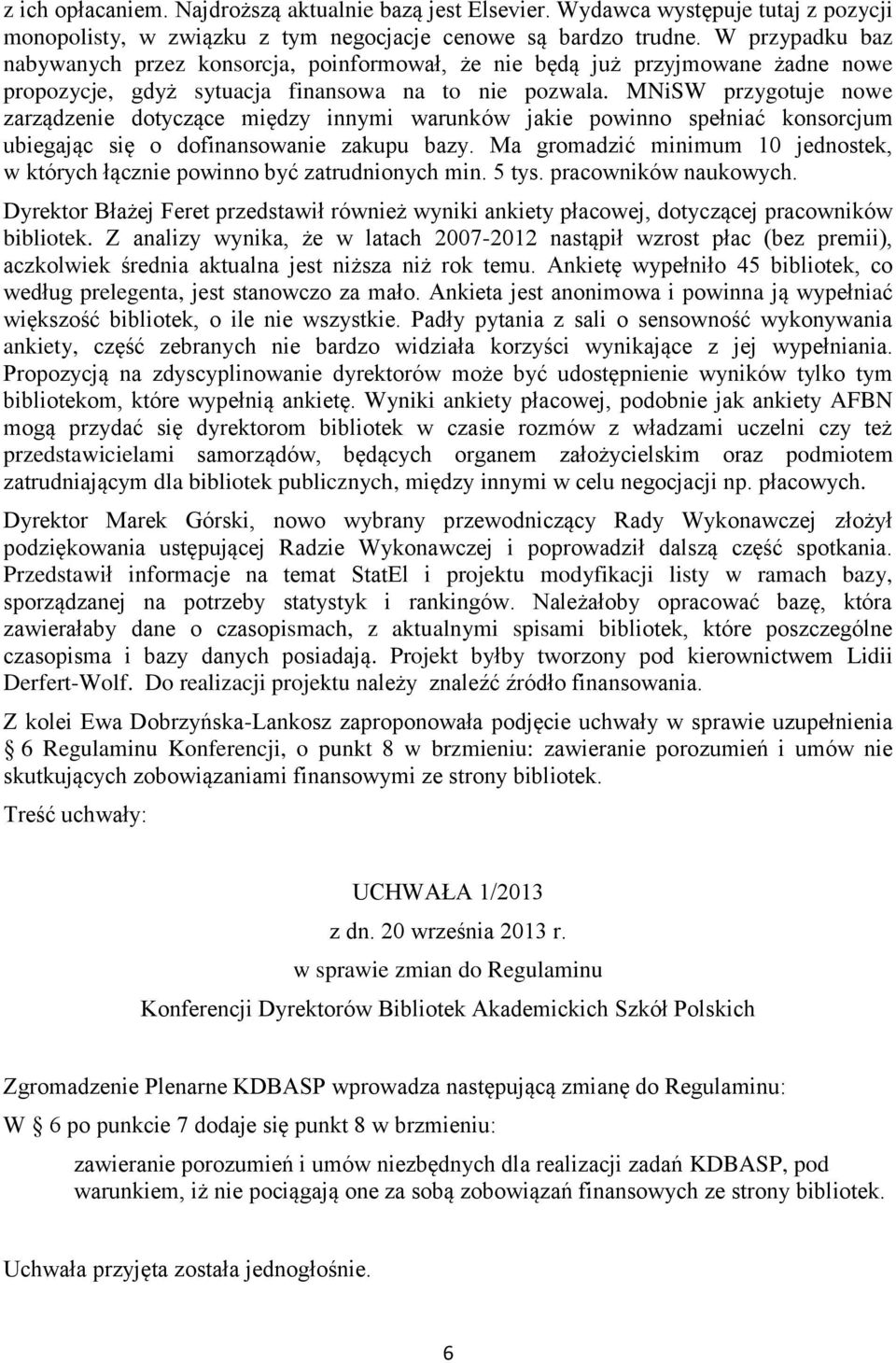 MNiSW przygotuje nowe zarządzenie dotyczące między innymi warunków jakie powinno spełniać konsorcjum ubiegając się o dofinansowanie zakupu bazy.