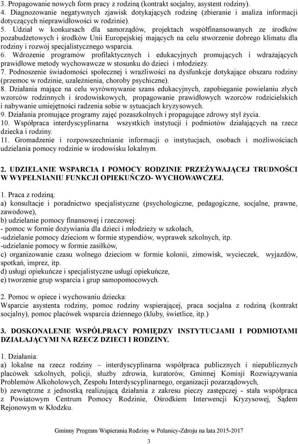 Udział w konkursach dla samorządów, projektach współfinansowanych ze środków pozabudżetowych i środków Unii Europejskiej mających na celu stworzenie dobrego klimatu dla rodziny i rozwój