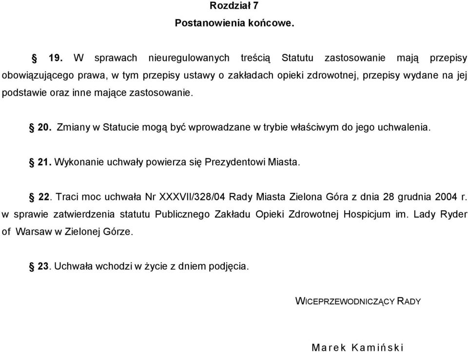 podstawie oraz inne mające zastosowanie. 20. Zmiany w Statucie mogą być wprowadzane w trybie właściwym do jego uchwalenia. 21.