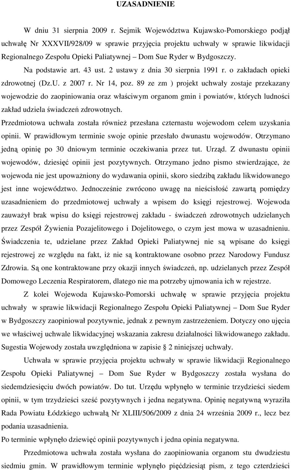 Na podstawie art. 43 ust. 2 ustawy z dnia 30 sierpnia 1991 r. o zakładach opieki zdrowotnej (Dz.U. z 2007 r. Nr 14, poz.