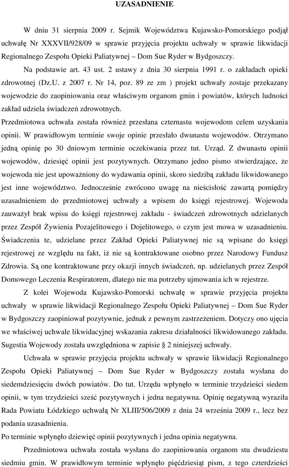 Na podstawie art. 43 ust. 2 ustawy z dnia 30 sierpnia 1991 r. o zakładach opieki zdrowotnej (Dz.U. z 2007 r. Nr 14, poz.