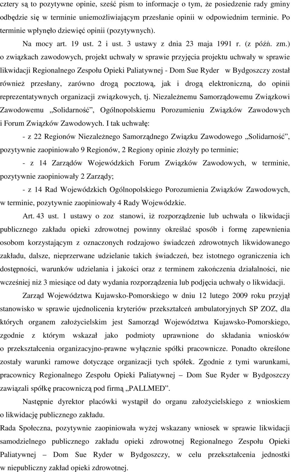 ) o związkach zawodowych, projekt uchwały w sprawie przyjęcia projektu uchwały w sprawie likwidacji Regionalnego Zespołu Opieki Paliatywnej - Dom Sue Ryder w Bydgoszczy został równieŝ przesłany,