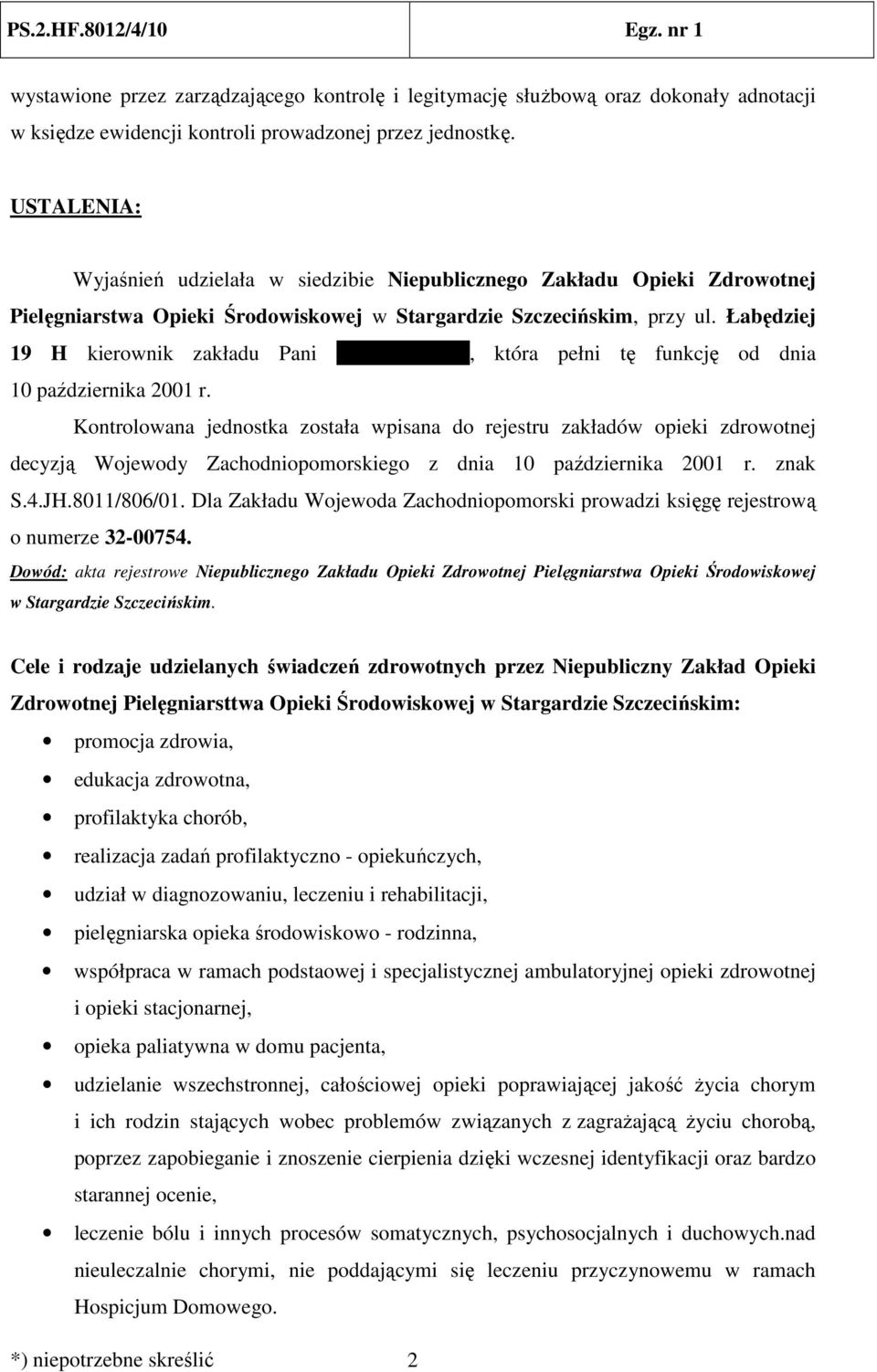 Łabędziej 19 H kierownik zakładu Pani Anna Nowak, która pełni tę funkcję od dnia 10 października 2001 r.