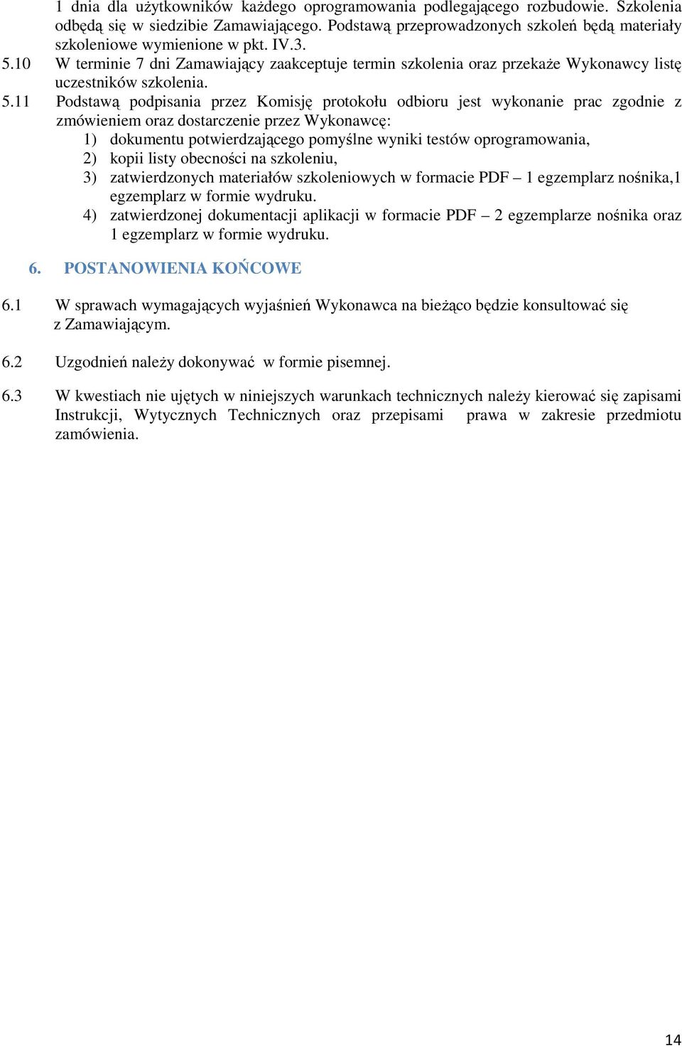 10 W terminie 7 dni Zamawiający zaakceptuje termin szkolenia oraz przekaże Wykonawcy listę uczestników szkolenia. 5.