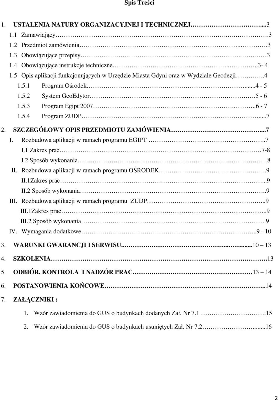 SZCZEGÓŁOWY OPIS PRZEDMIOTU ZAMÓWIENIA...7 I. Rozbudowa aplikacji w ramach programu EGIPT..7 I.1 Zakres prac 7-8 I.2 Sposób wykonania 8 II. Rozbudowa aplikacji w ramach programu OŚRODEK....9 II.