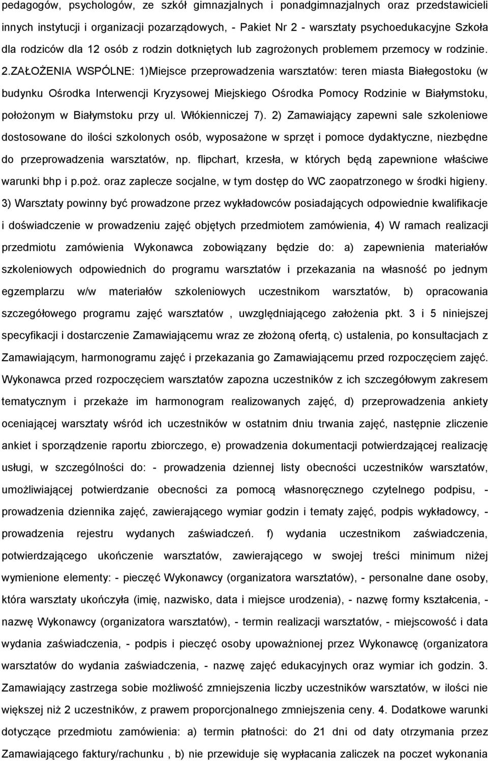 ZAŁOŻENIA WSPÓLNE: 1)Miejsce przeprowadzenia warsztatów: teren miasta Białegostoku (w budynku Ośrodka Interwencji Kryzysowej Miejskiego Ośrodka Pomocy Rodzinie w Białymstoku, położonym w Białymstoku