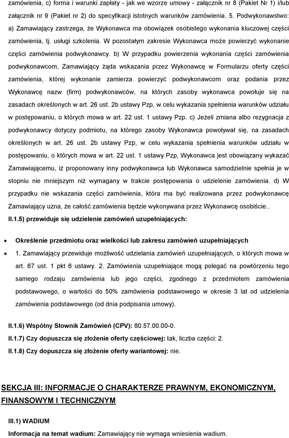 W pozostałym zakresie Wykonawca może powierzyć wykonanie części zamówienia podwykonawcy.