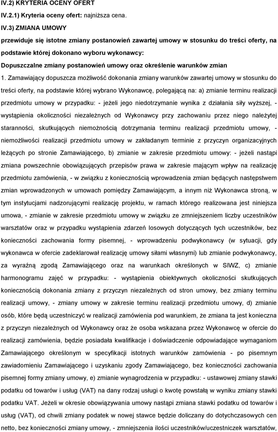 3) ZMIANA UMOWY przewiduje się istotne zmiany postanowień zawartej umowy w stosunku do treści oferty, na podstawie której dokonano wyboru wykonawcy: Dopuszczalne zmiany postanowień umowy oraz