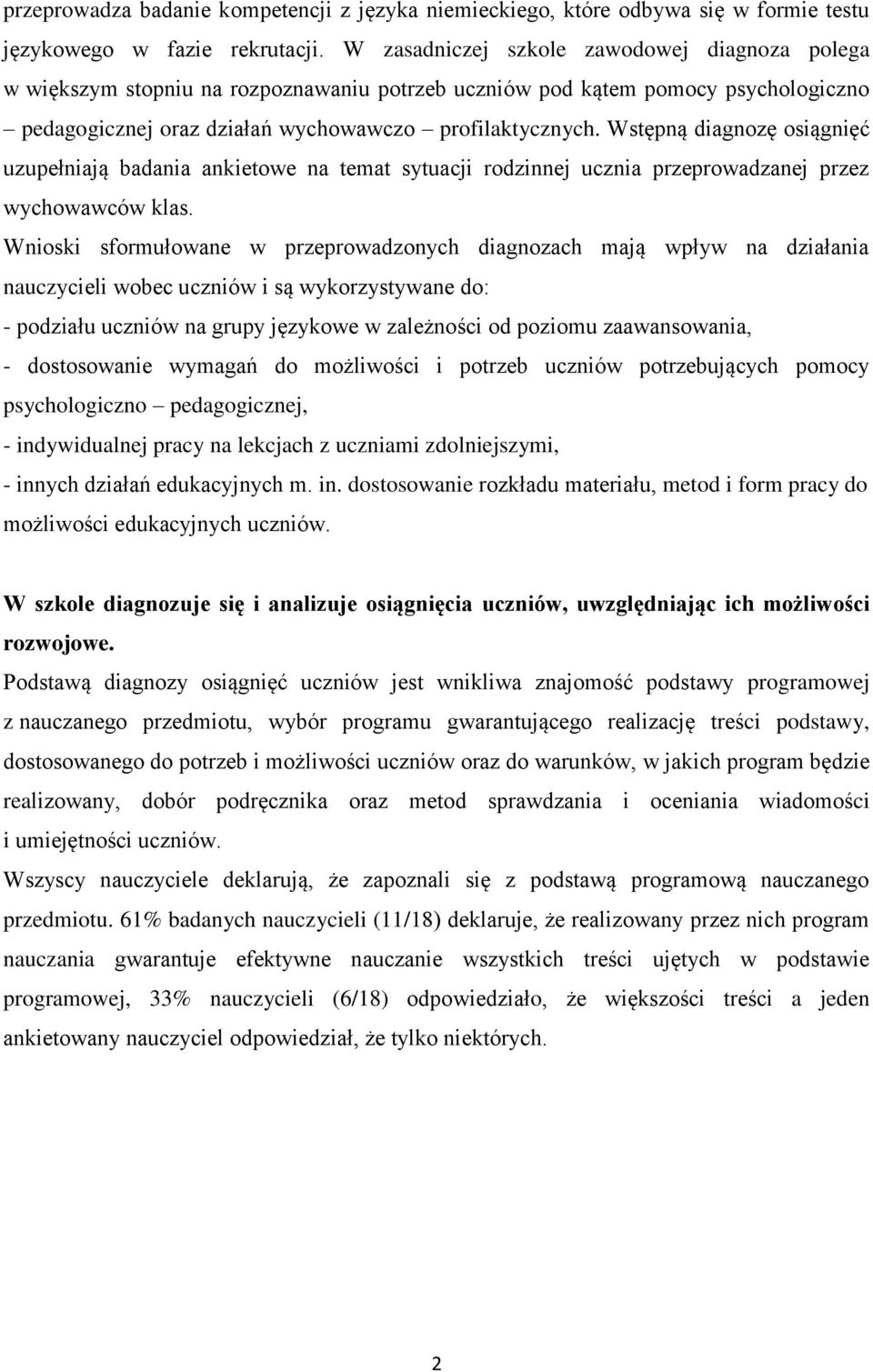 Wstępną diagnozę osiągnięć uzupełniają badania ankietowe temat sytuacji rodzinnej ucznia przeprowadzanej przez wychowawców klas.