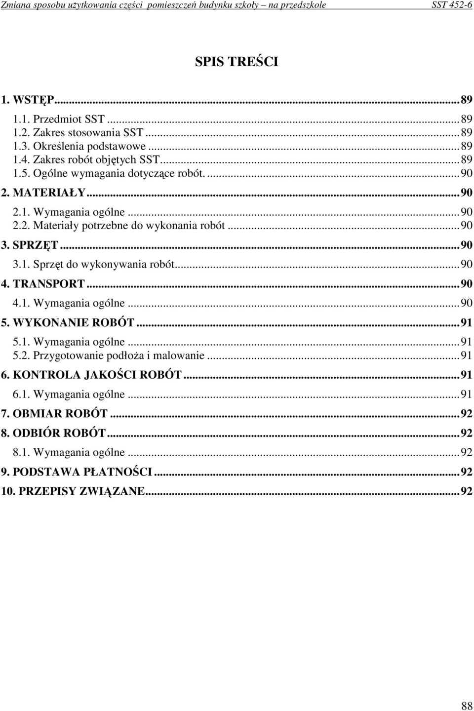 ..90 4. TRANSPORT...90 4.1. Wymagania ogólne...90 5. WYKONANIE ROBÓT...91 5.1. Wymagania ogólne...91 5.2. Przygotowanie podłoŝa i malowanie...91 6.