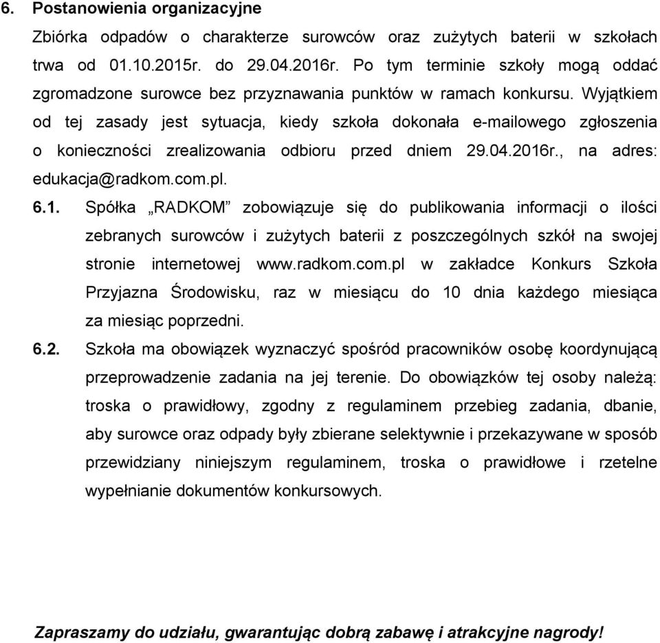 Wyjątkiem od tej zasady jest sytuacja, kiedy szkoła dokonała e-mailowego zgłoszenia o konieczności zrealizowania odbioru przed dniem 29.04.2016