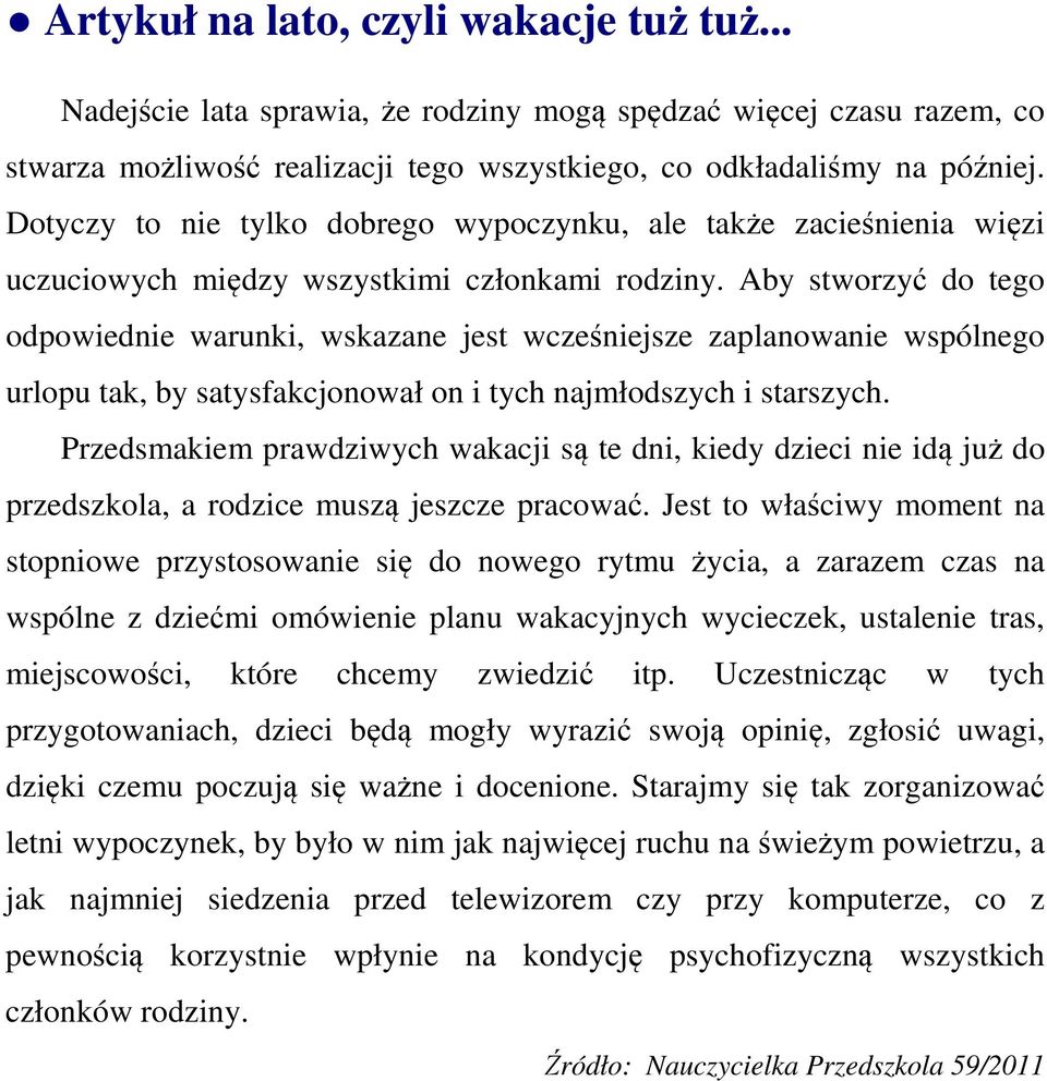 Aby stworzyć do tego odpowiednie warunki, wskazane jest wcześniejsze zaplanowanie wspólnego urlopu tak, by satysfakcjonował on i tych najmłodszych i starszych.