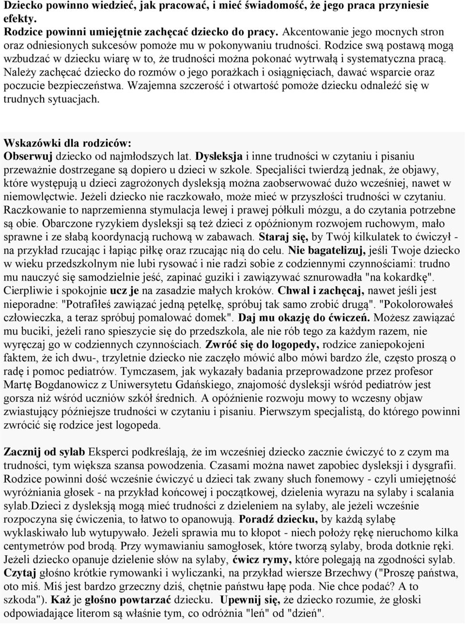 Rodzice swą postawą mogą wzbudzać w dziecku wiarę w to, że trudności można pokonać wytrwałą i systematyczna pracą.
