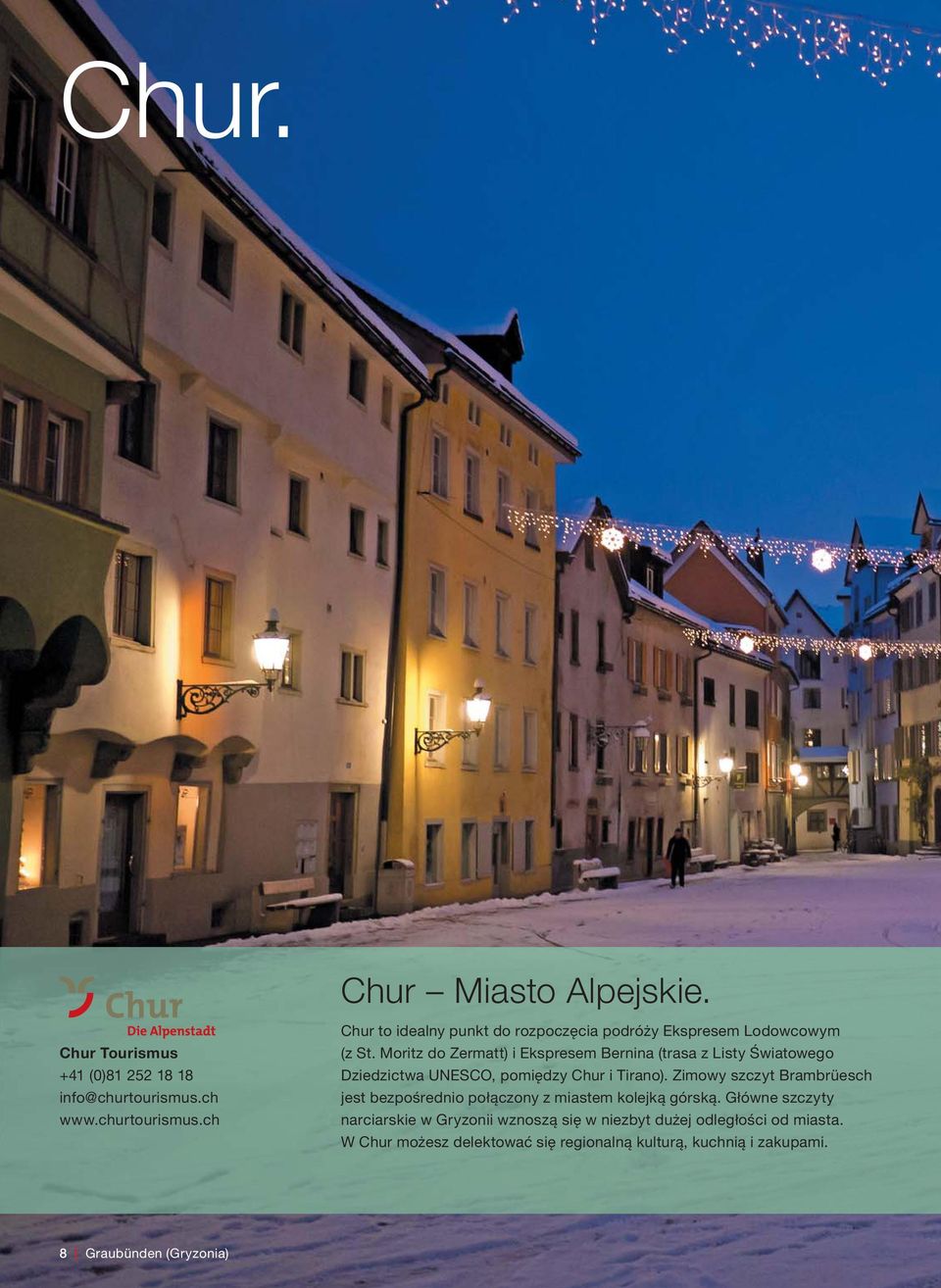 Moritz do Zermatt) i Ekspresem Bernina (trasa z Listy Światowego Dziedzictwa UNESCO, pomiędzy Chur i Tirano).
