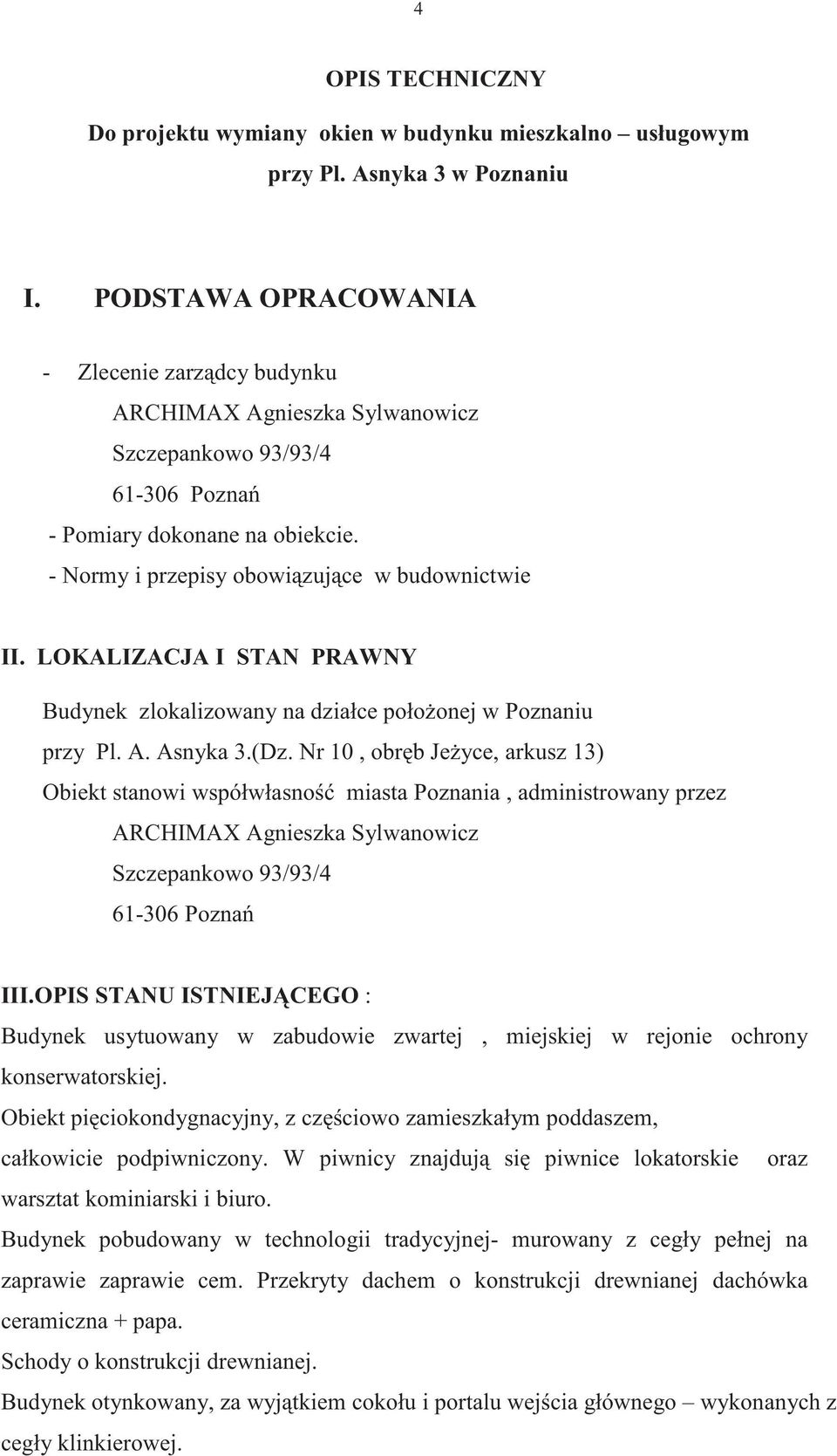 LOKALIZACJA I STAN PRAWNY Budynek zlokalizowany na działce poło onej w Poznaniu przy Pl. A. Asnyka 3.(Dz.