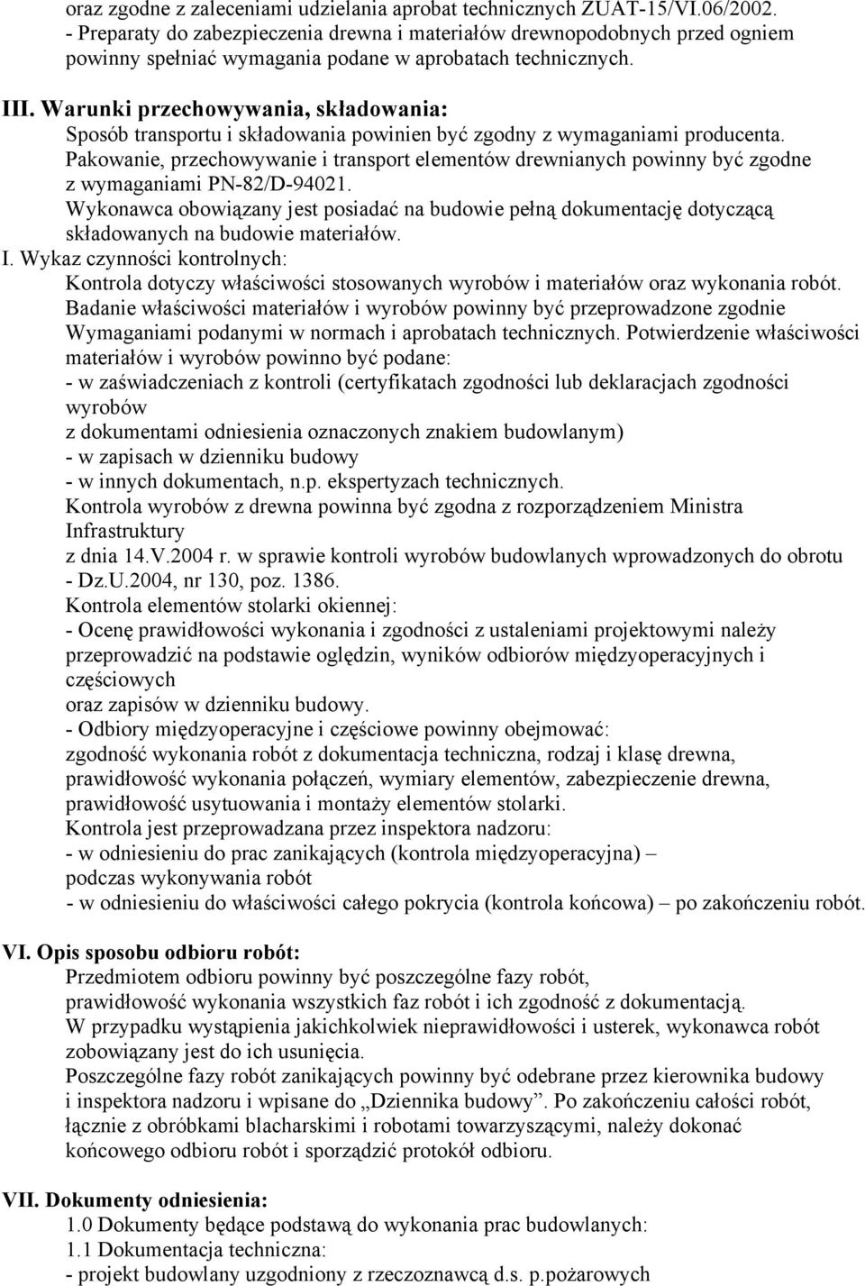 Warunki przechowywania, składowania: Sposób transportu i składowania powinien być zgodny z wymaganiami producenta.